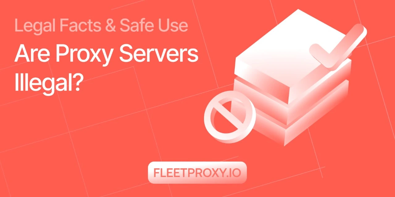 Are Proxy Servers Illegal? Legal Facts and Uses