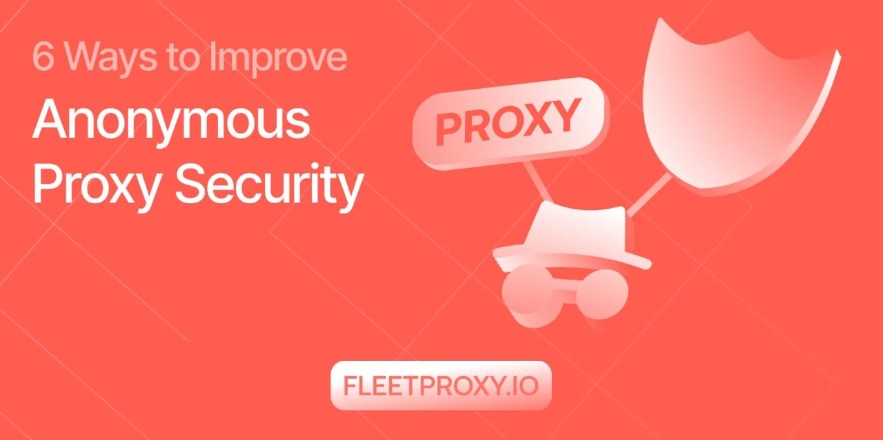 6 Ways to Improve Anonymous Proxy Security