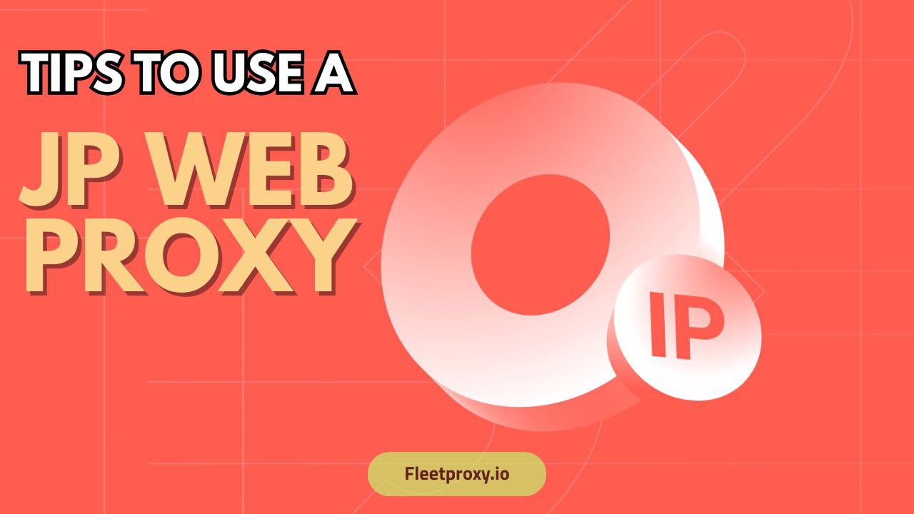 Tips to Use a JP Web Proxy to Browse Japanese Websites Safely.